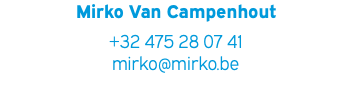 Mirko Van Campenhout +32 475 28 07 41 mirko@mirko.be